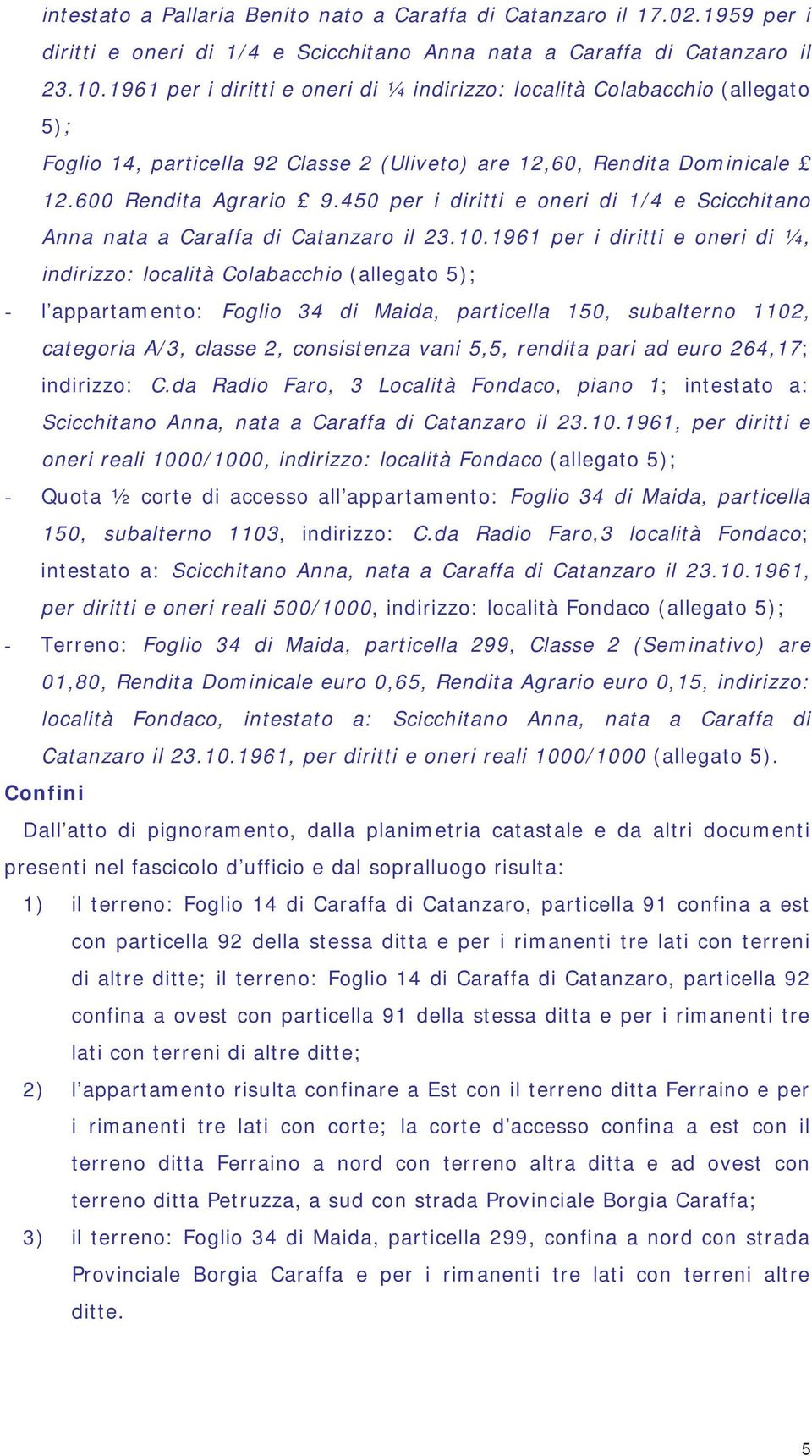 450 per i diritti e oneri di 1/4 e Scicchitano Anna nata a Caraffa di Catanzaro il 23.10.