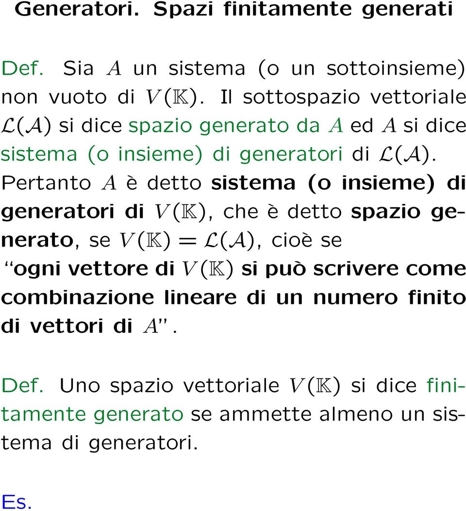 Pertanto A è detto sistema (o insieme) di generatori di V (K), che è detto spazio generato, se V (K) = L(A), cioè se ogni vettore di V