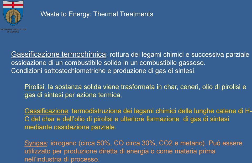 Pirolisi: la sostanza solida viene trasformata in char, ceneri, olio di pirolisi e gas di sintesi per azione termica; Gassificazione: termodistruzione dei legami