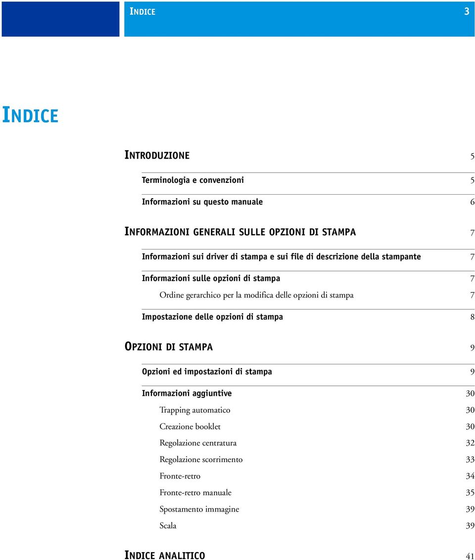 7 Impostazione delle opzioni di stampa 8 OPZIONI DI STAMPA 9 Opzioni ed impostazioni di stampa 9 Informazioni aggiuntive 30 Trapping automatico 30 Creazione