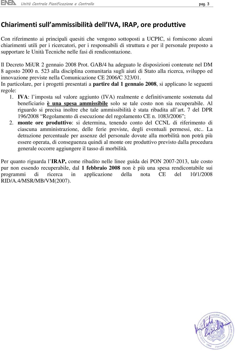 responsabili di struttura e per il personale preposto a supportare le Unità Tecniche nelle fasi di rendicontazione. Il Decreto MiUR 2 gennaio 2008 Prot.