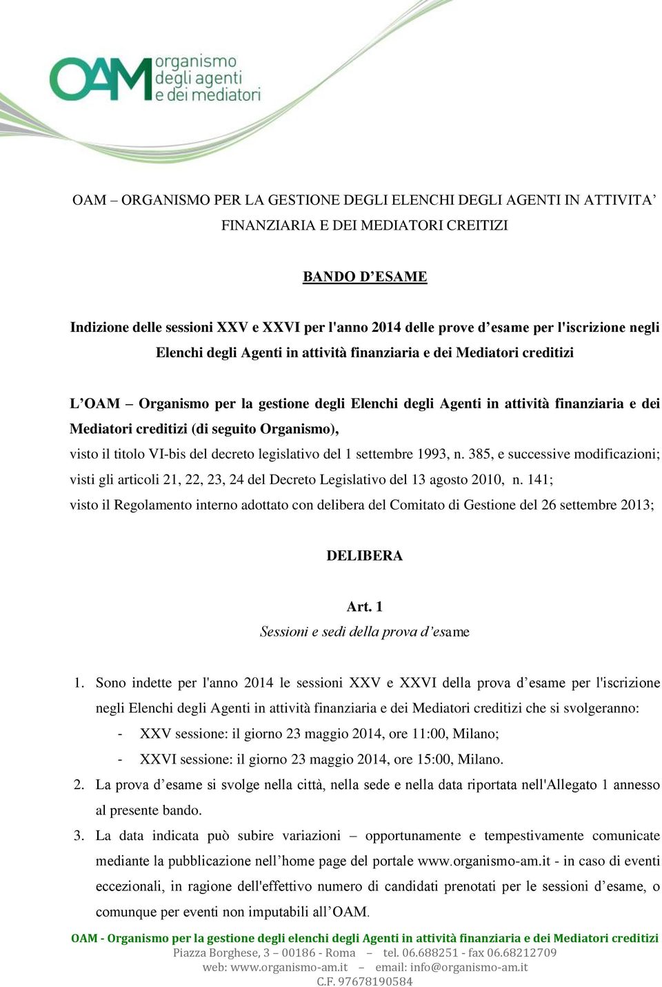 (di seguito Organismo), visto il titolo VI-bis del decreto legislativo del 1 settembre 1993, n.