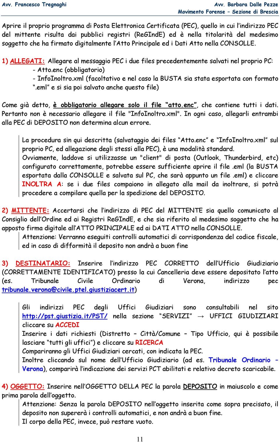 enc (obbligatorio) - InfoInoltro.xml (facoltativo e nel caso la BUSTA sia stata esportata con formato.