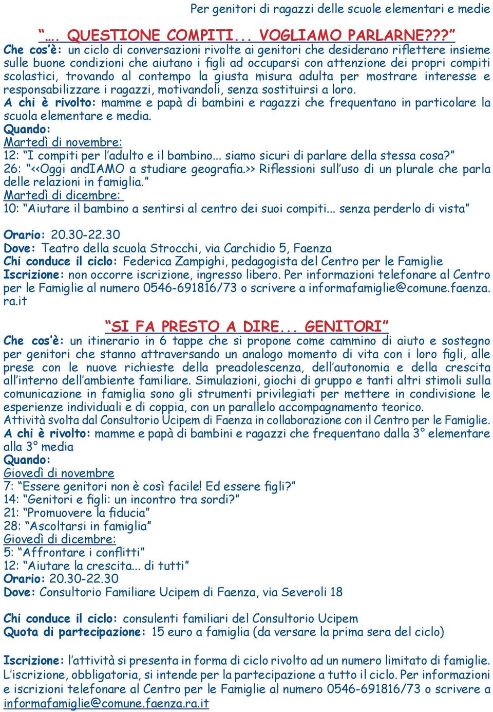 trovando al contempo la giusta misura adulta per mostrare interesse e responsabilizzare i ragazzi, motivandoli, senza sostituirsi a loro.