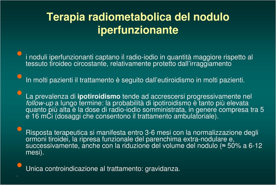 La prevalenza di ipotiroidismo tende ad accrescersi progressivamente nel follow-up a lungo termine: la probabilità di ipotiroidismo è tanto più elevata quanto più alta è la dose di radio-iodio