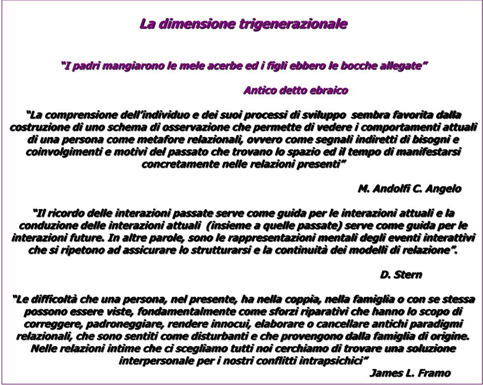 coinvolgimenti e motivi del passato che trovano lo spazio ed il tempo di manifestarsi concretamente nelle relazioni presenti M. Andolfi C.