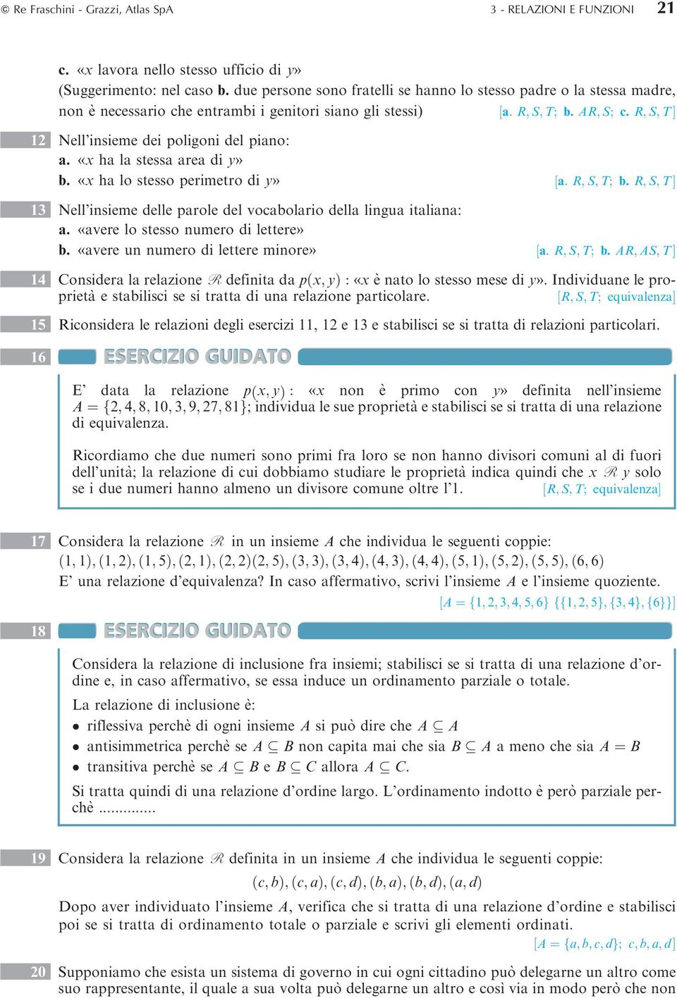 R; S; T Š 12 Nell'insieme dei poligoni del piano: a. «x ha la stessa area di y» b. «x ha lo stesso perimetro di y» a: R; S; T; b.