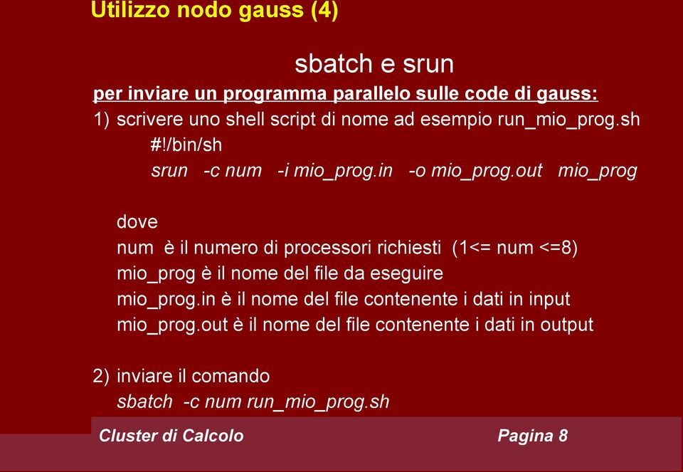 out mio_prog dove num è il numero di processori richiesti (1<= num <=8) mio_prog è il nome del file da eseguire mio_prog.