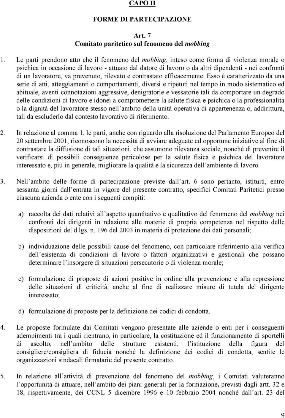 lavoratore, va prevenuto, rilevato e contrastato efficacemente.