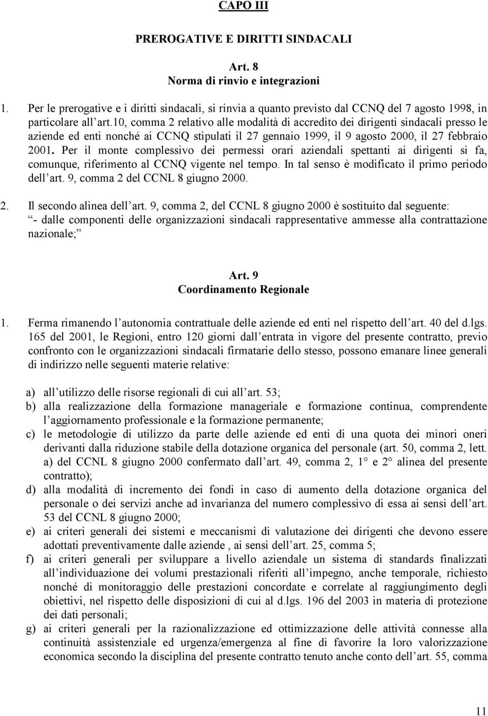 10, comma 2 relativo alle modalità di accredito dei dirigenti sindacali presso le aziende ed enti nonché ai CCNQ stipulati il 27 gennaio 1999, il 9 agosto 2000, il 27 febbraio 2001.