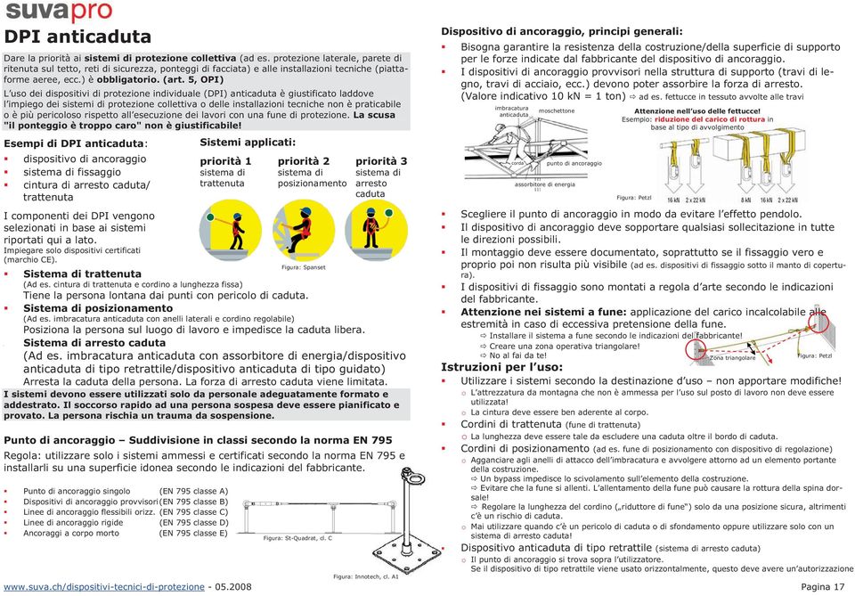 5, OPI) L uso dei dispositivi di protezione individuale (DPI) anticaduta è giustificato laddove l impiego dei sistemi di protezione collettiva o delle installazioni tecniche non è praticabile o è più