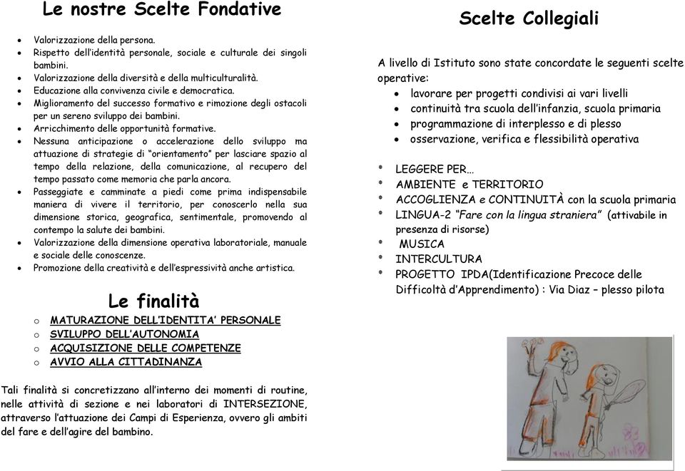 Nessuna anticipazine accelerazine dell svilupp ma attuazine di strategie di rientament per lasciare spazi al temp della relazine, della cmunicazine, al recuper del temp passat cme memria che parla