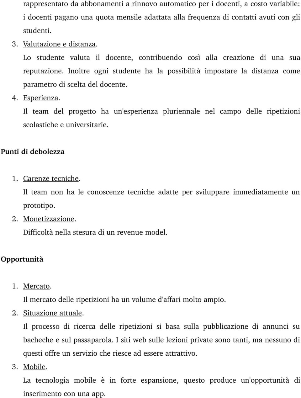 Inoltre ogni studente ha la possibilità impostare la distanza come parametro di scelta del docente. 4. Esperienza.