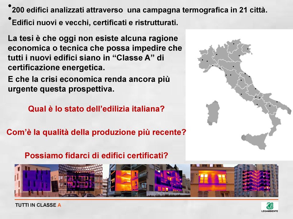 La tesi è che oggi non esiste alcuna ragione economica o tecnica che possa impedire che tutti i nuovi edifici siano in