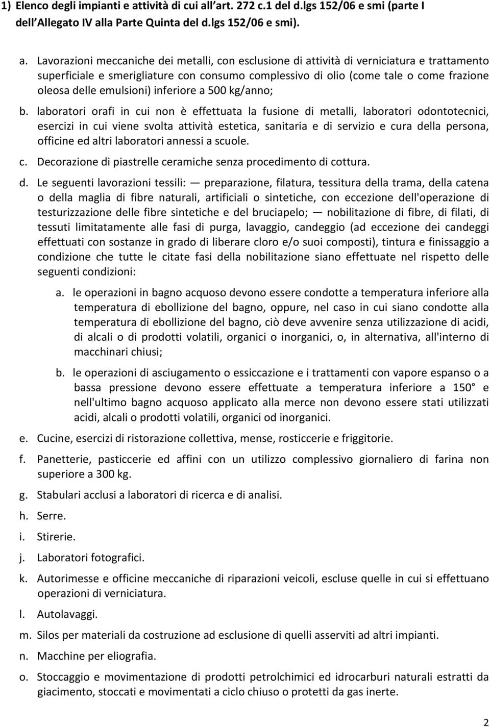 l art. 272 c.1 del d.lgs 152/06 e smi (parte I dell Allegato IV alla Parte Quinta del d.lgs 152/06 e smi). a. Lavorazioni meccaniche dei metalli, con esclusione di attività di verniciatura e