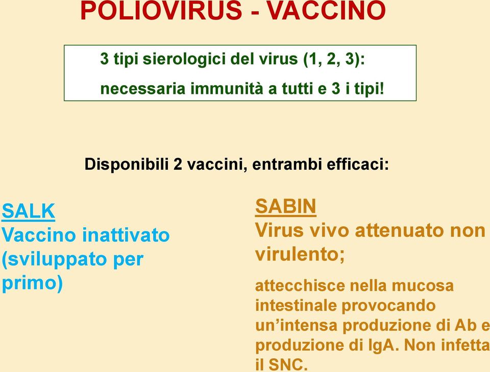 Disponibili 2 vaccini, entrambi efficaci: SALK Vaccino inattivato (sviluppato per