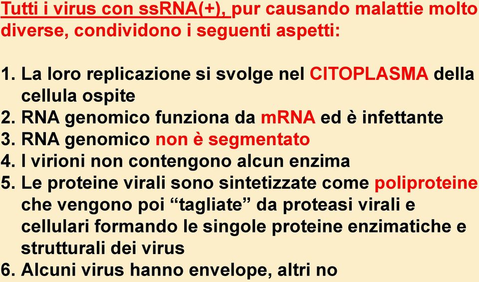 RNA genomico non è segmentato 4. I virioni non contengono alcun enzima 5.