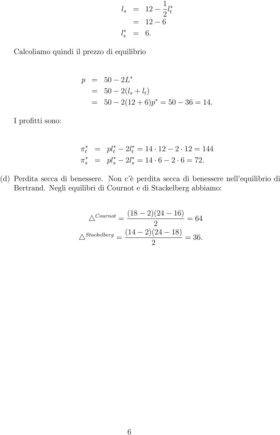 I profitti sono: π t = pl t 2l t = 1 12 2 12 = 1 π s = pl s 2l s = 1 6 2 6 = 72.