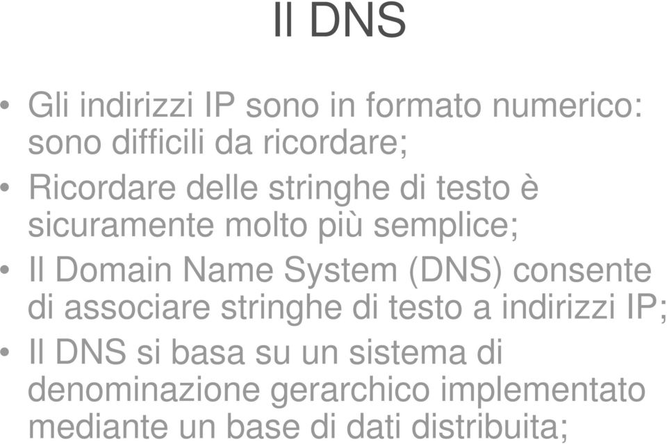 System (DNS) consente di associare stringhe di testo a indirizzi IP; Il DNS si basa