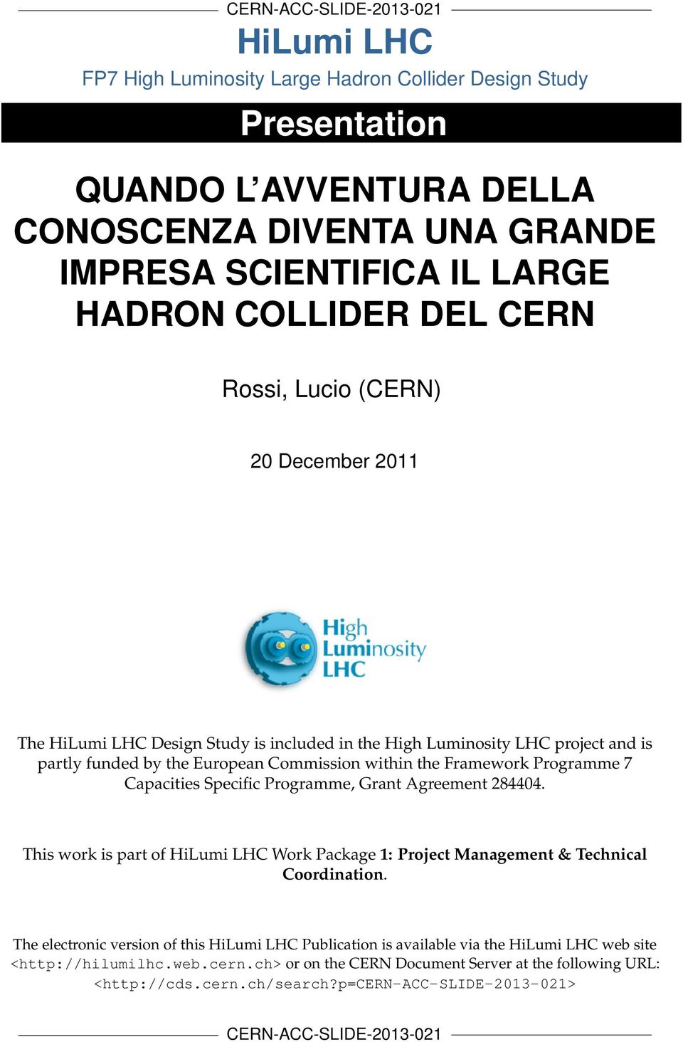 Programme 7 Capacities Specific Programme, Grant Agreement 284404. This work is part of HiLumi LHC Work Package 1: Project Management & Technical Coordination.