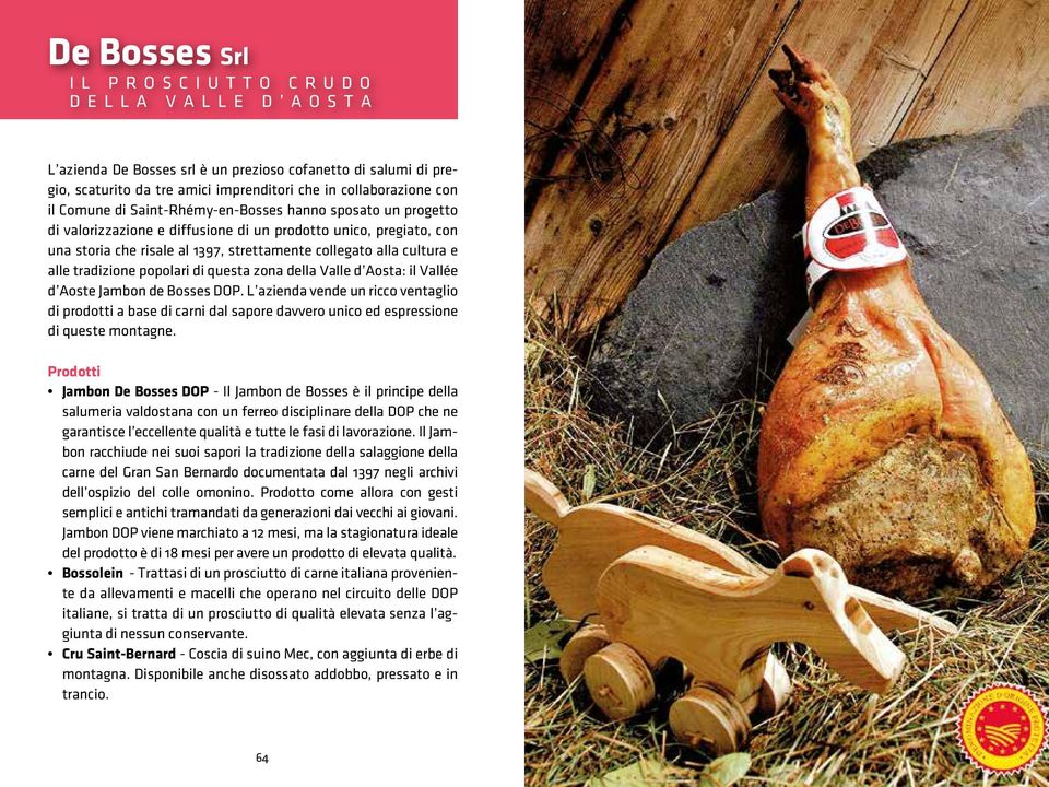 popolari di questa zona della Valle d Aosta: il Vallée d Aoste Jambon de Bosses DOP.