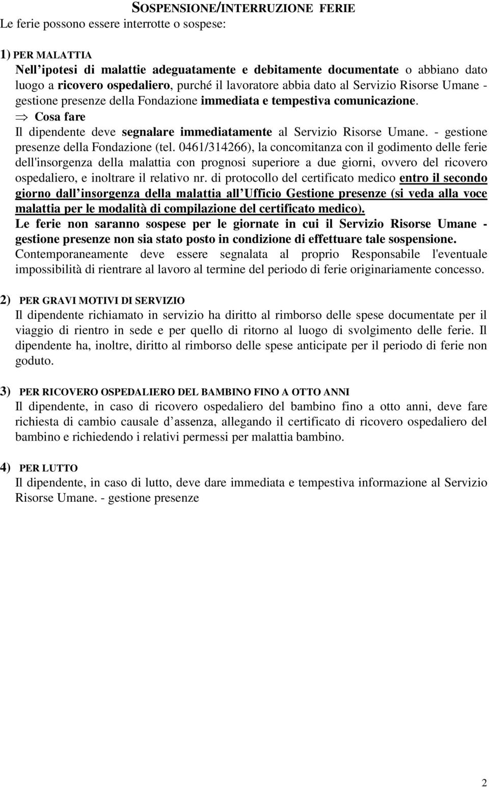 Il dipendente deve segnalare immediatamente al Servizio Risorse Umane. - gestione presenze della Fondazione (tel.