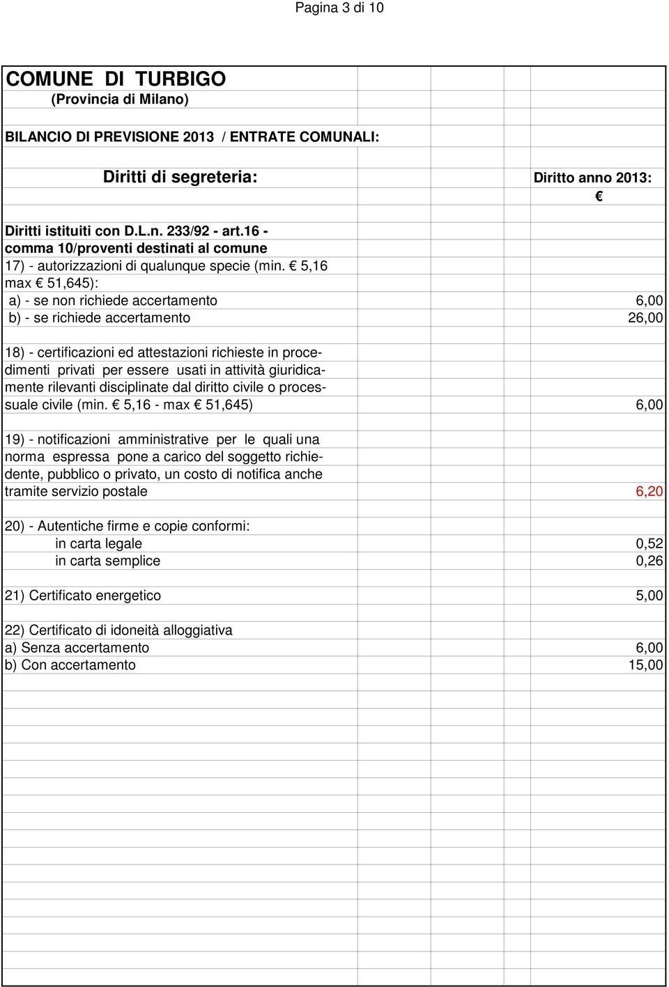 giuridicamente rilevanti disciplinate dal diritto civile o processuale civile (min.