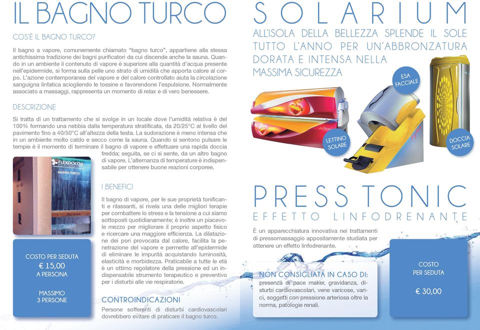 L azione contemporanea del vapore e del calore controllato aiuta la circolazione sanguigna linfatica sciogliendo le tossine e favorendone l espulsione.