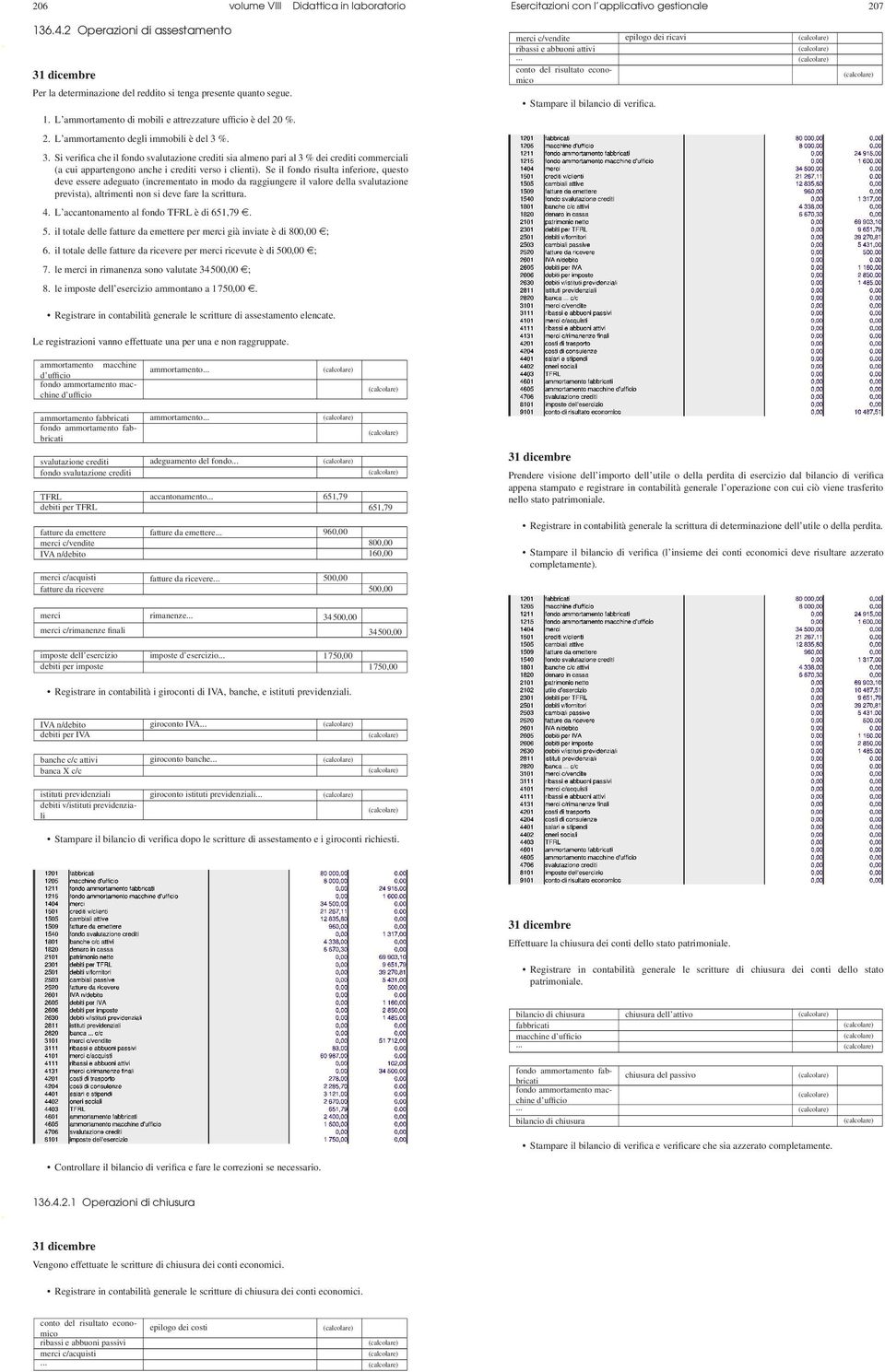 3. Si verifica che il fondo svalutazione crediti sia almeno pari al 3 % dei crediti commerciali (a cui appartengono anche i crediti verso i clienti).