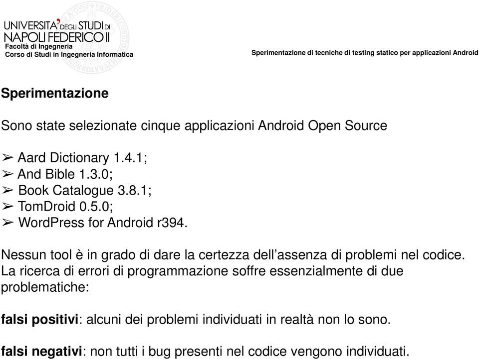 Nessun tool è in grado di dare la certezza dell assenza di problemi nel codice.