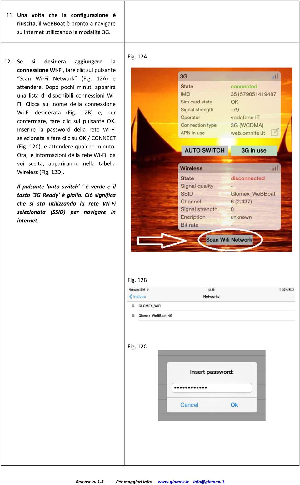 Clicca sul nome della connessione Wi-Fi desiderata (Fig. 12B) e, per confermare, fare clic sul pulsante OK. Inserire la password della rete Wi-Fi selezionata e fare clic su OK / CONNECT (Fig.