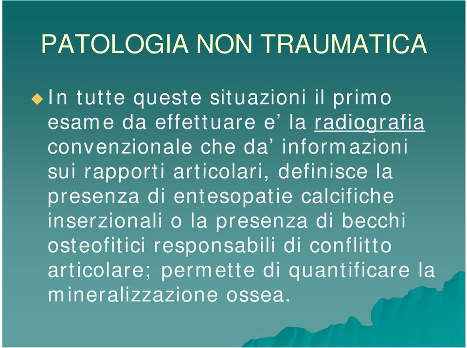 presenza di entesopatie calcifiche inserzionali o la presenza di becchi osteofitici