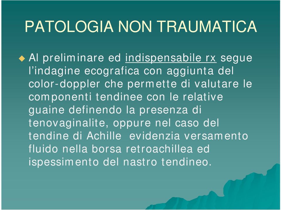 relative guaine definendo la presenza di tenovaginalite, oppure nel caso del tendine di