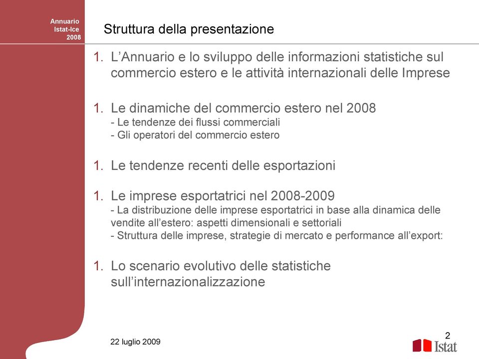 Le imprese esportatrici nel -2009 - La distribuzione delle imprese esportatrici in base alla dinamica delle vendite all estero: aspetti dimensionali e