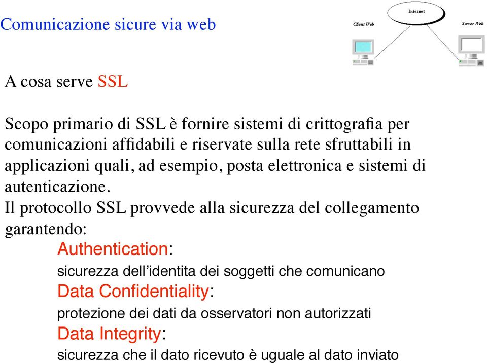 Il protocollo SSL provvede alla sicurezza del collegamento garantendo: Authentication: sicurezza dellʼidentita dei soggetti