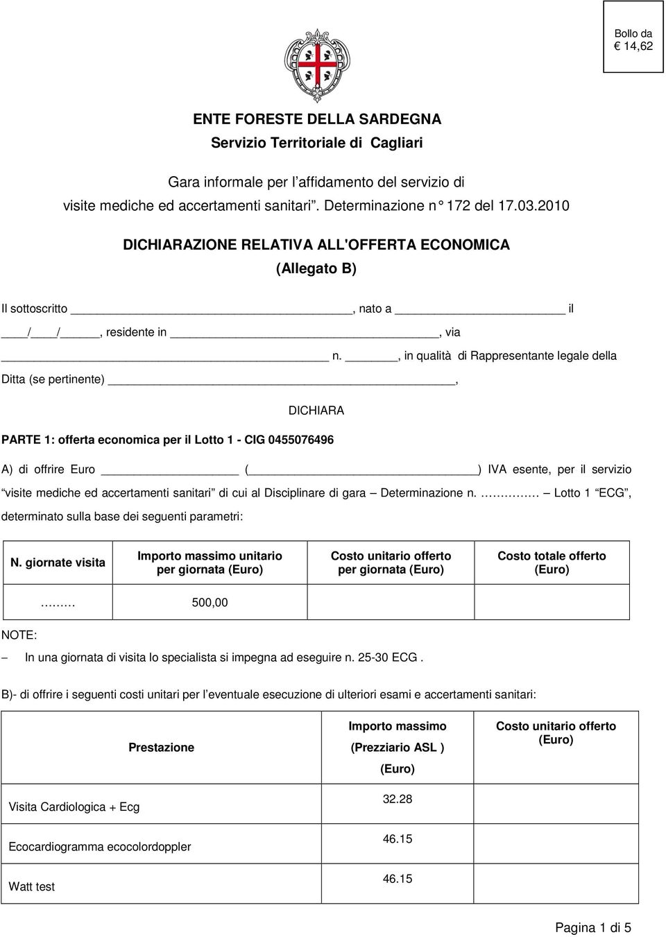 , in qualità di Rappresentante legale della Ditta (se pertinente), DICHIARA PARTE 1: offerta economica per il Lotto 1 - CIG 0455076496 A) di offrire Euro ( ) IVA esente, per il servizio visite