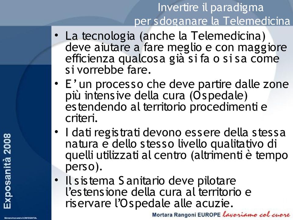 E un processo che deve partire dalle zone più intensive della cura (Ospedale) estendendo al territorio procedimenti e criteri.