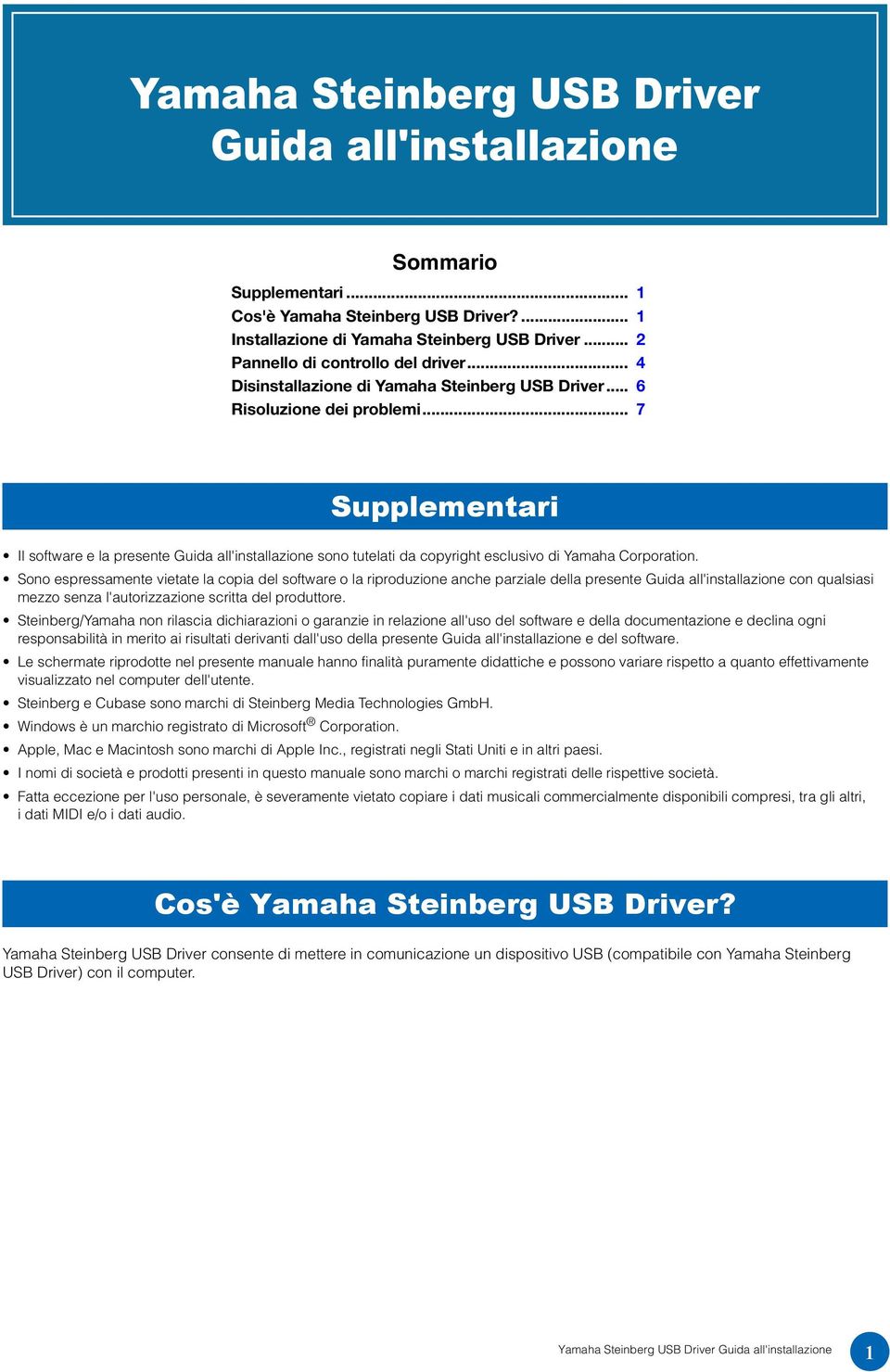 .. 7 Supplementari Il software e la presente Guida all'installazione sono tutelati da copyright esclusivo di Yamaha Corporation.