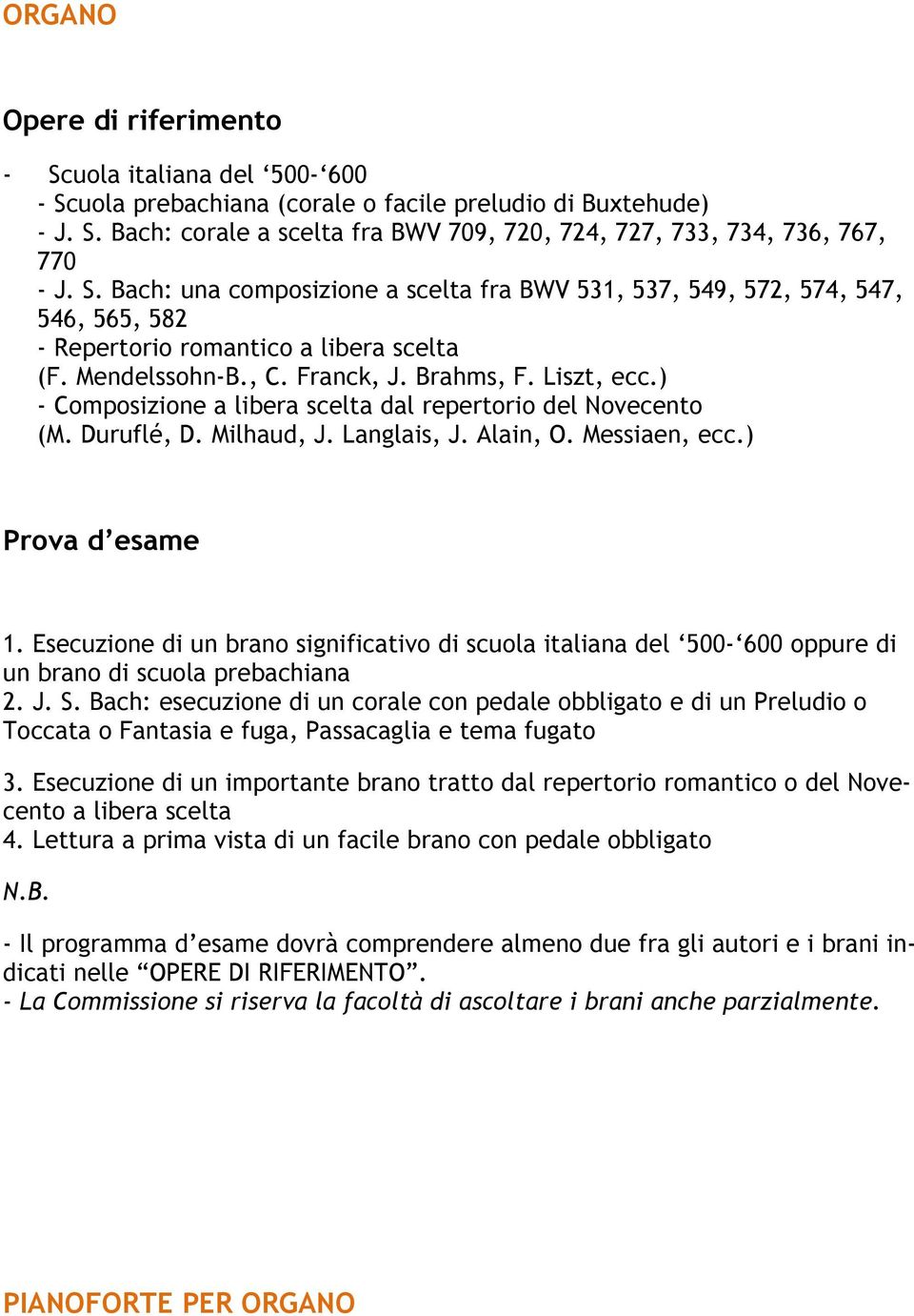 Esecuzione di un brano significativo di scuola italiana del 500-600 oppure di un brano di scuola prebachiana 2. J. S.