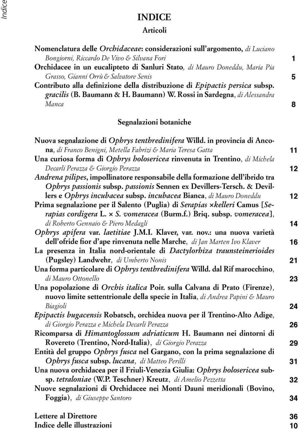 Rossi in Sardegna, di Alessandra Manca 1 5 8 Segnalazioni botaniche Nuova segnalazione di Ophrys tenthredinifera Willd.