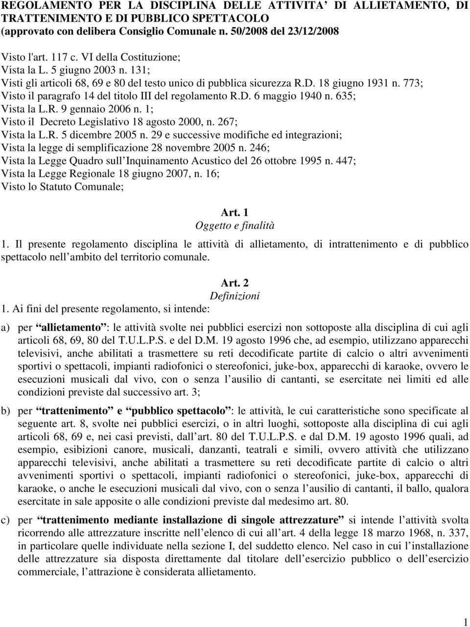 773; Visto il paragrafo 14 del titolo III del regolamento R.D. 6 maggio 1940 n. 635; Vista la L.R. 9 gennaio 2006 n. 1; Visto il Decreto Legislativo 18 agosto 2000, n. 267; Vista la L.R. 5 dicembre 2005 n.