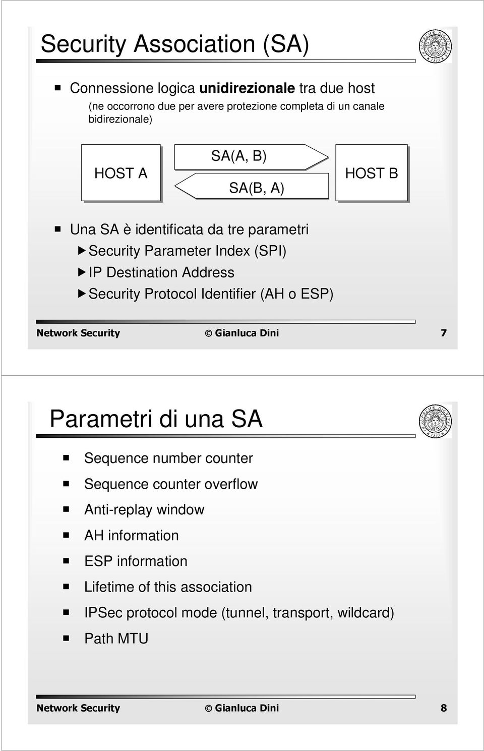 Destination Address Security Protocol Identifier (AH o ESP) 7 Parametri di una SA Sequence number counter Sequence counter