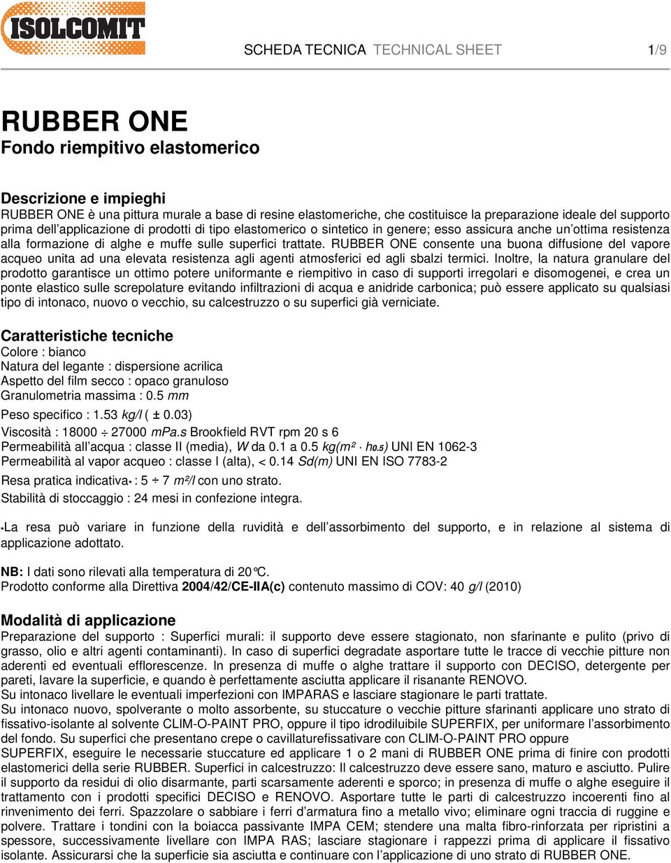 RUBBER ONE consente una buona diffusione del vapore acqueo unita ad una elevata resistenza agli agenti atmosferici ed agli sbalzi termici.