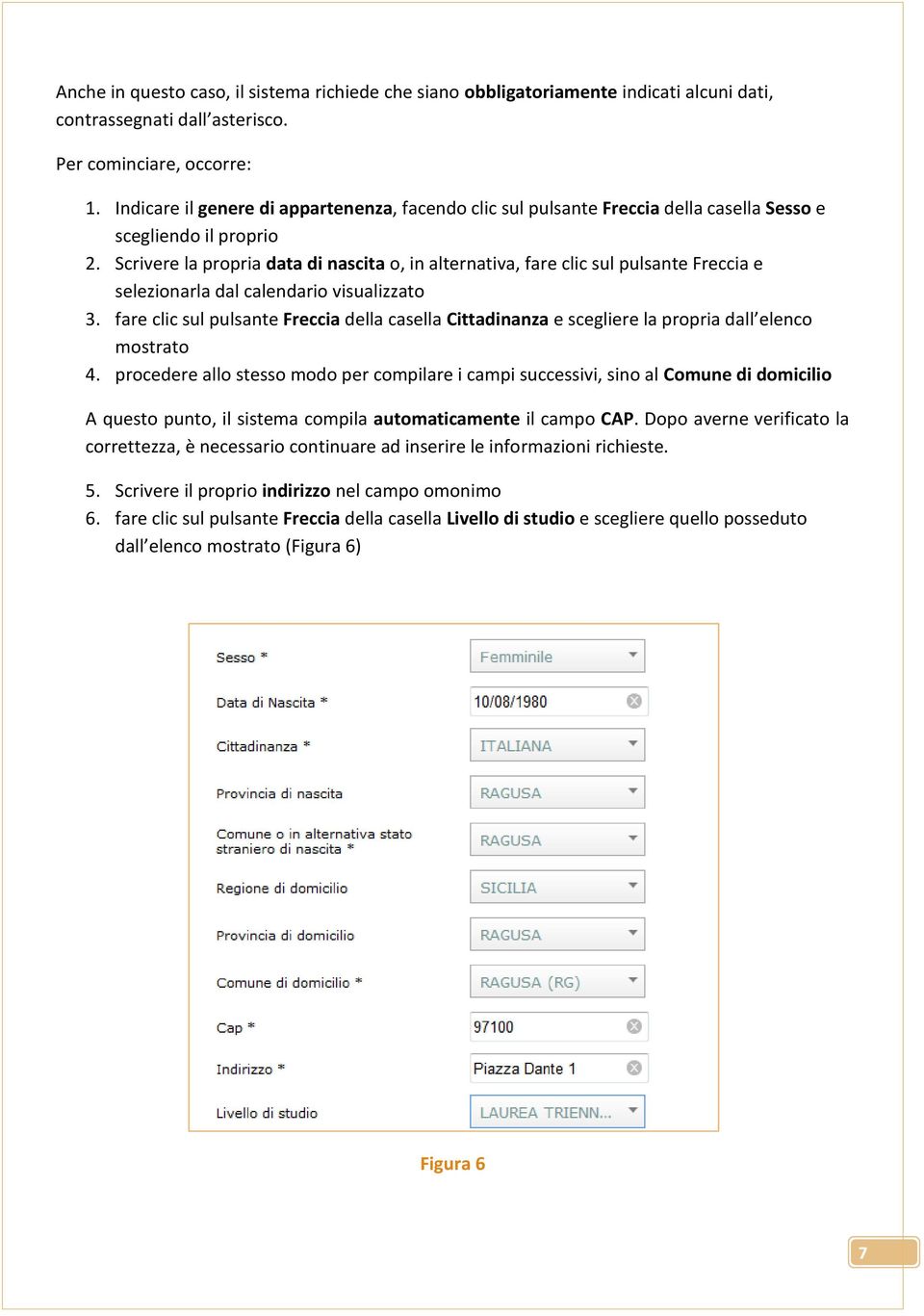 Scrivere la propria data di nascita o, in alternativa, fare clic sul pulsante Freccia e selezionarla dal calendario visualizzato 3.