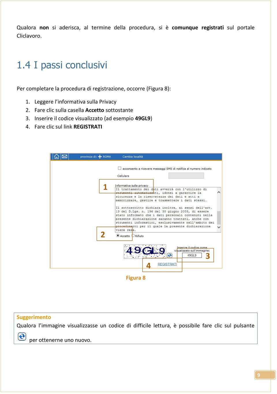 Fare clic sulla casella Accetto sottostante 3. Inserire il codice visualizzato (ad esempio 49GL9) 4.