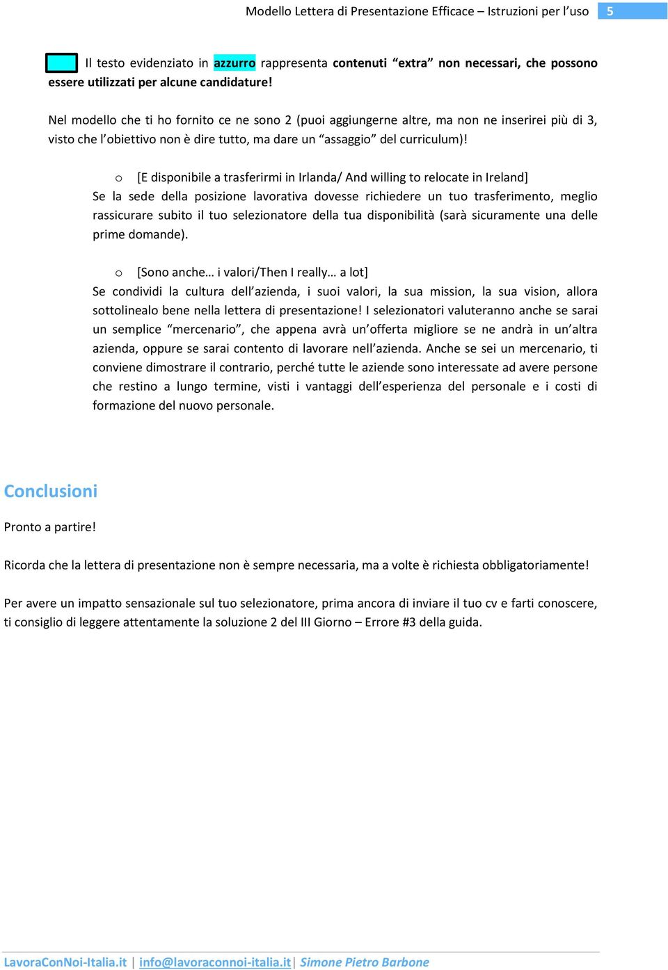 [E dispnibile a trasferirmi in Irlanda/ And willing t relcate in Ireland] Se la sede della psizine lavrativa dvesse richiedere un tu trasferiment, megli rassicurare subit il tu selezinatre della tua