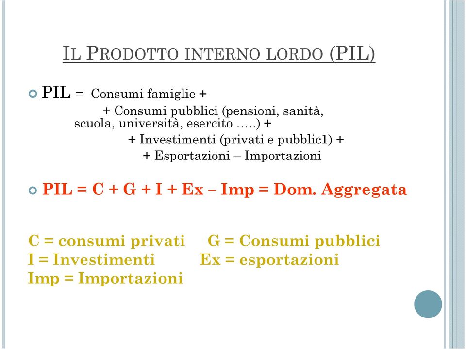 .) + + Investimenti (privati e pubblic1) + + Esportazioni Importazioni PIL = C + G