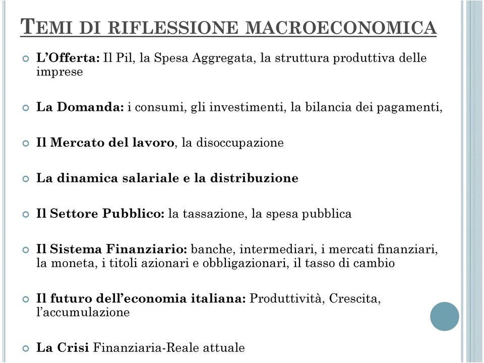 Pubblico: la tassazione, la spesa pubblica Il Sistema Finanziario: banche, intermediari, i mercati finanziari, la moneta, i titoli azionari