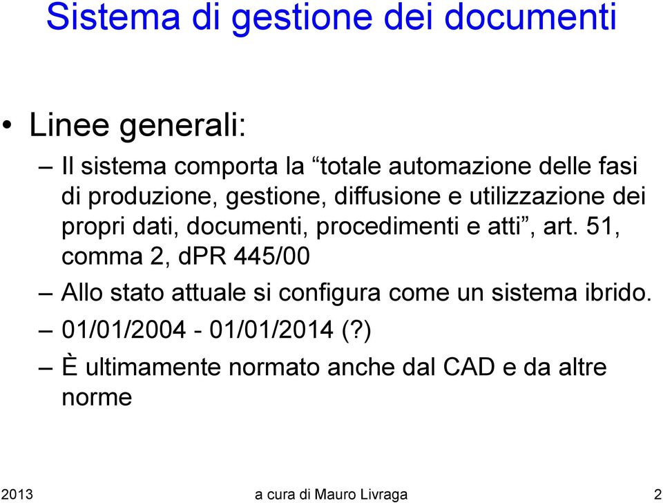 atti, art. 51, comma 2, dpr 445/00 Allo stato attuale si configura come un sistema ibrido.