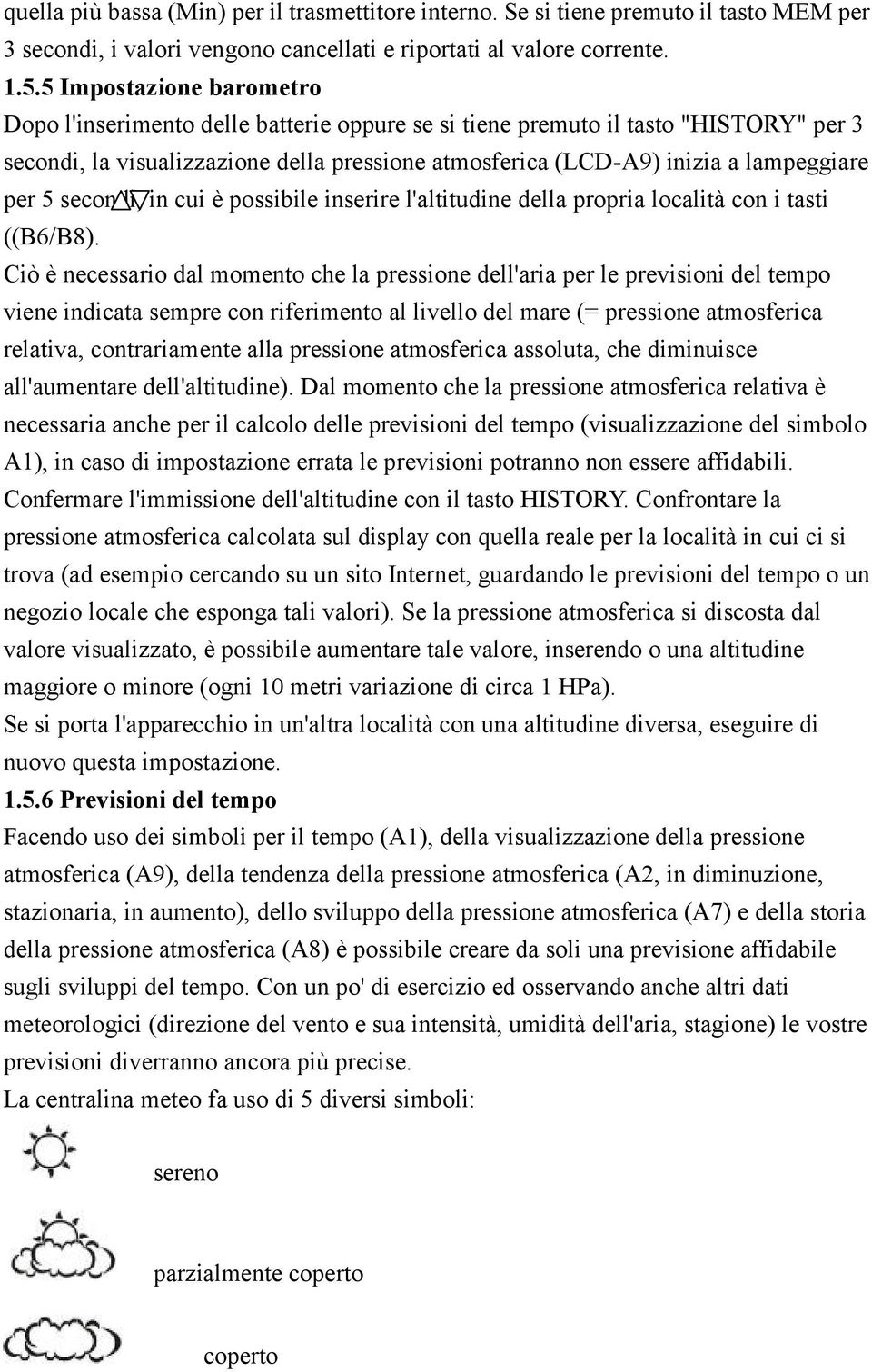 per 5 secondi, in cui è possibile inserire l'altitudine della propria località con i tasti ((B6/B8).